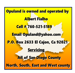 Opuland is owned and operated by 
                Albert Fialho
         Cell # 760-521-5189
     Email Opuland@yahoo.com
 P.O. Box 2633 El Cajon, Ca 92021
                   Servicing 
          All of San Diego County
North, South, East and West county
